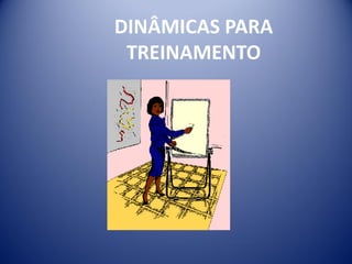DINÂMICAS PARA
TREINAMENTO
 