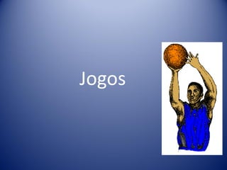 Jogos
 