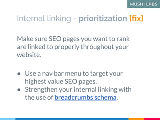 Internal linking - prioritization [fix]
Make sure SEO pages you want to rank
are linked to properly throughout your
websit...