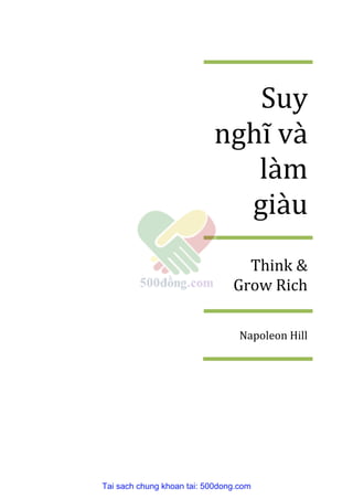 Suy
nghĩ v{
làm
giàu
Think &
Grow Rich
Napoleon Hill
Tai sach chung khoan tai: 500dong.com
 