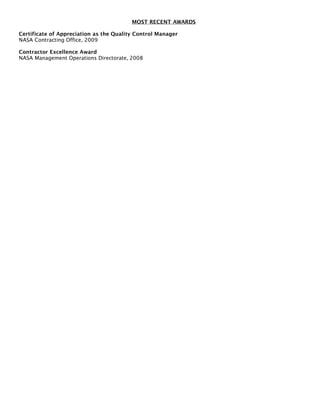 MOST RECENT AWARDS
Certificate of Appreciation as the Quality Control Manager
NASA Contracting Office, 2009
Contractor Excellence Award
NASA Management Operations Directorate, 2008
 