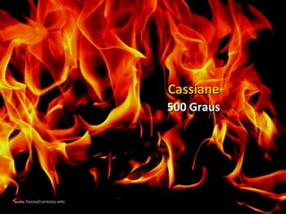 500 Graus500 Graus
CassianeCassiane
 