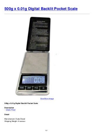 500g x 0.01g Digital Backlit Pocket Scale
View More Image
500g x 0.01g Digital Backlit Pocket Scale
Description
- Check Price!
Detail
Manufacturer: Duda Diesel
Shipping Weight: 8 ounces
1/2
 