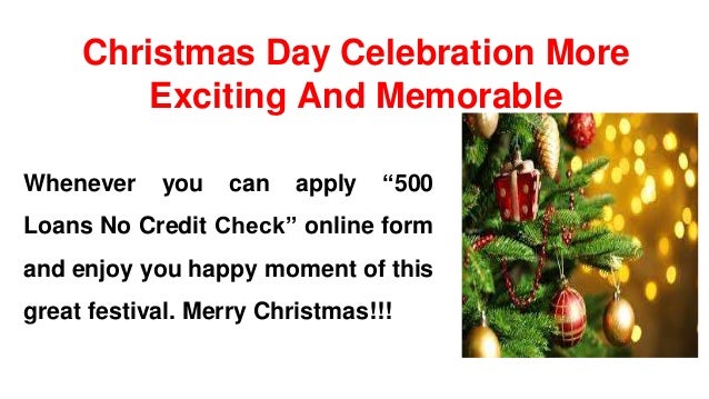 enjoy the happy moments of christmas with 500 loans no credit check 2 - Christmas Loans No Credit Check enjoy the happy moments of christmas with 500 loans no credit check 2 - Christmas Loans No Credit Check