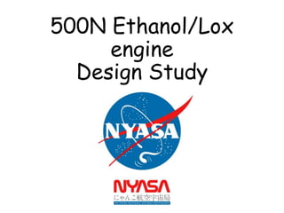 500N Ethanol/Lox
engine
Design Study
 