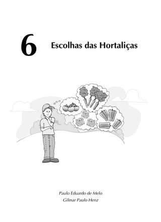6 Escolhas das Hortaliças
Paulo Eduardo de Melo
Gilmar Paulo Henz
 