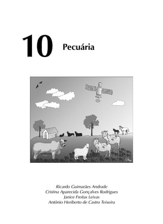 10	
Pecuária
Ricardo Guimarães Andrade
Cristina Aparecida Gonçalves Rodrigues
Janice Freitas Leivas
Antônio Heriberto de Castro Teixeira
 