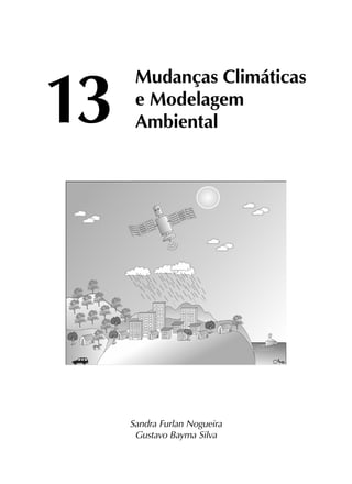 13	
Mudanças Climáticas
	 e Modelagem
	Ambiental
Sandra Furlan Nogueira
Gustavo Bayma Silva
 