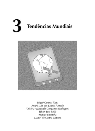 3	Tendências Mundiais
Sérgio Gomes Tôsto
André Luiz dos Santos Furtado
Cristina Aparecida Gonçalves Rodrigues
Édson Luis Bolfe
Mateus Batistella
Daniel de Castro Victoria
 
