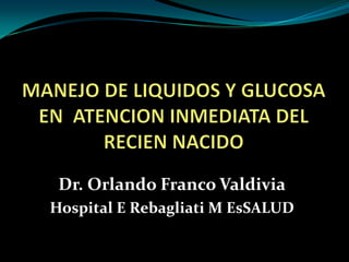 Dr. Orlando Franco Valdivia
Hospital E Rebagliati M EsSALUD
 