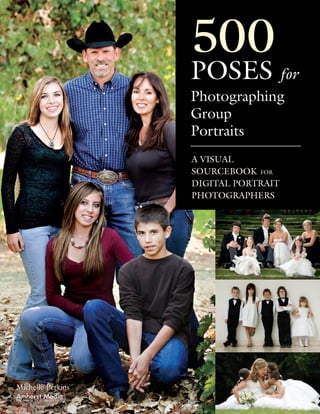Amherst Media® 
publisher of photography books 
500 
Poses for 
Photographing 
Group 
Portraits 
A Visual 
Sourcebook for 
Digital Portrait 
Photographers 
Michelle Perkins 
 