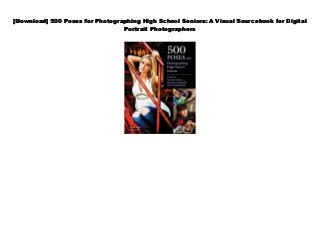 [Download] 500 Poses for Photographing High School Seniors: A Visual Sourcebook for Digital
Portrait Photographers
 