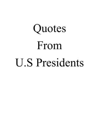 Quotes
From
U.S Presidents
 