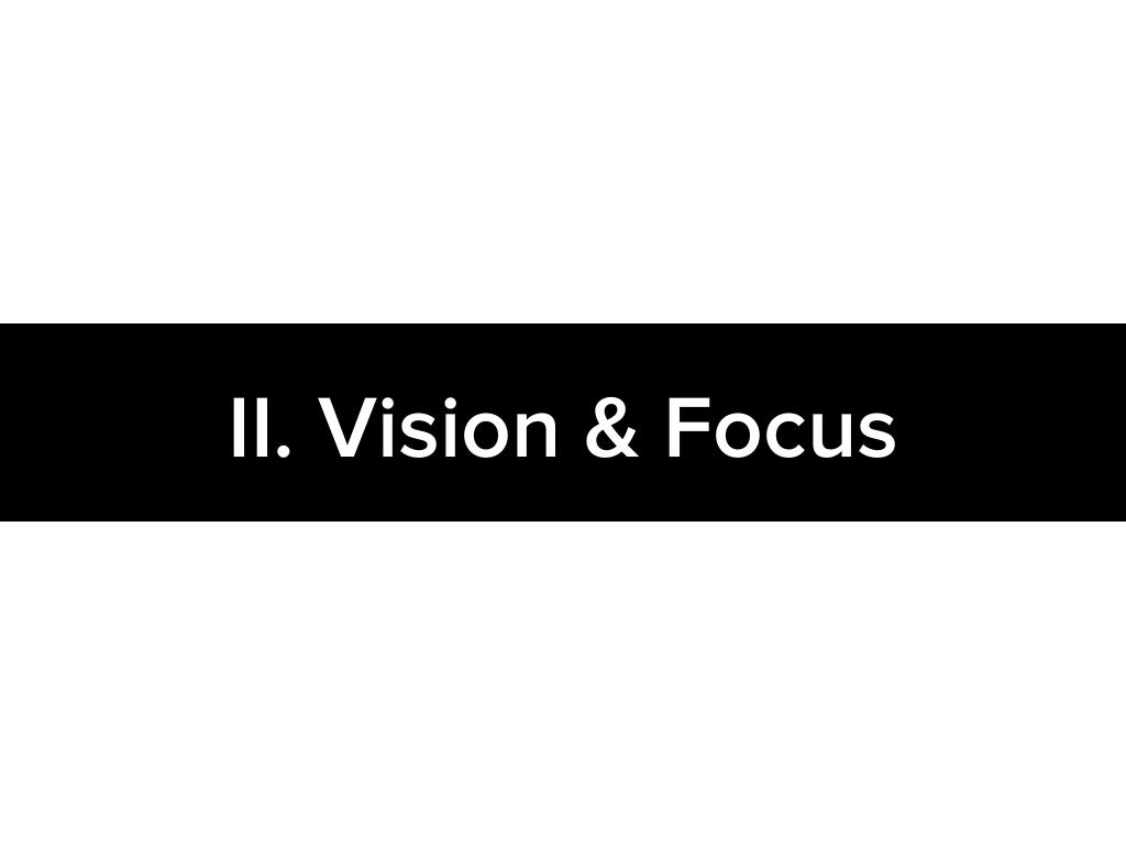 II. Vision & Focus