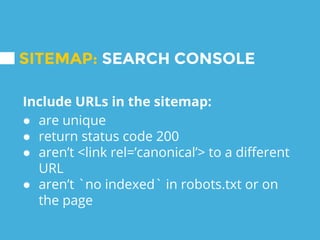 Valid sitemaps help search engines
understand & crawl your site.
SETUP: SEARCH CONSOLE
 
