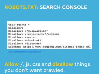 Robots.txt where search bots go to
see what they can crawl.
ROBOTS.TXT: SEARCH CONSOLE
 