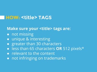 ● crawlability
● <title> tags
● <meta descriptions>
● internal linking
● mobile friendliness / page load speed
TOP ON-SITE TECHNICAL
CONSIDERATIONS
 
