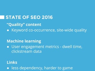 2017
● “quality”
content
● machine
learning
● links?
The Evolution of SEO
2010
● link
authority
● link trust
● keywords
2000
● # of links
● anchor text
● keyword
tags
 