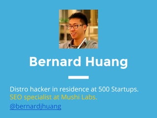 Bernard Huang
Distro hacker in residence at 500 Startups.
Co-founder at Clearscope.
@bernardjhuang
 