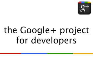 the Google+ project
   for developers
 