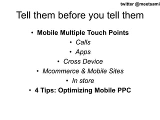 61twitter @meetsamir
Tell them before you tell them
• Mobile Multiple Touch Points
• Calls
• Apps
• Cross Device
• Mcommer...
