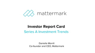 Mattermark Investor Report Card | Series A Investment Trends - 8/2/16