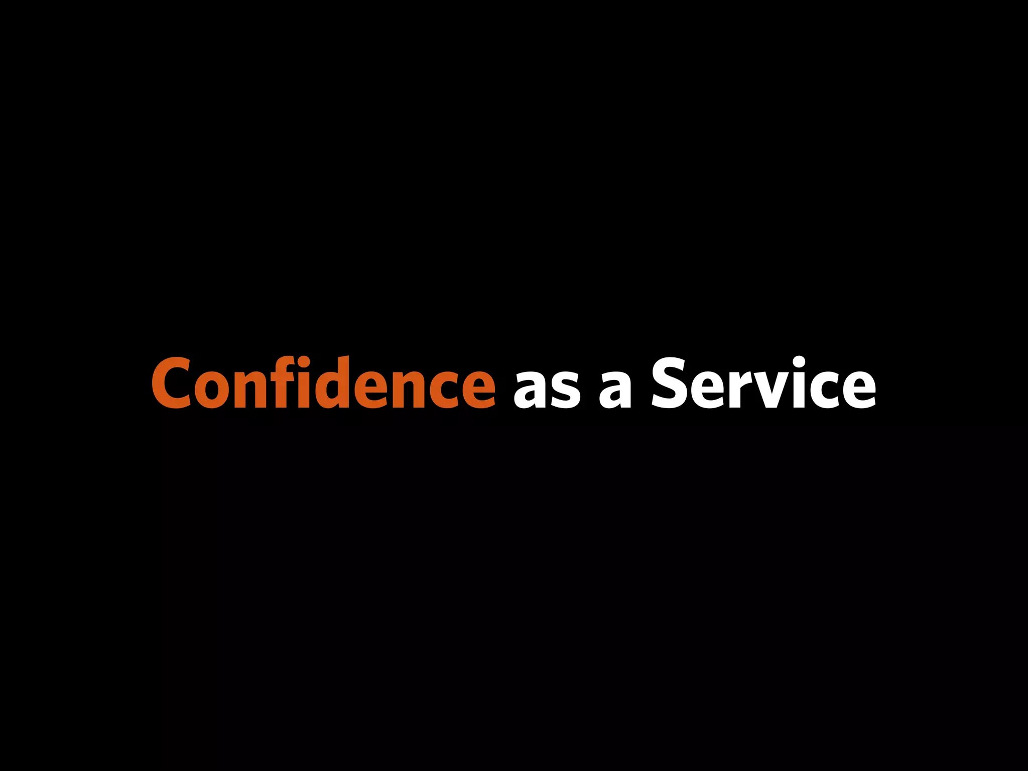 Conﬁdence as a Service
 