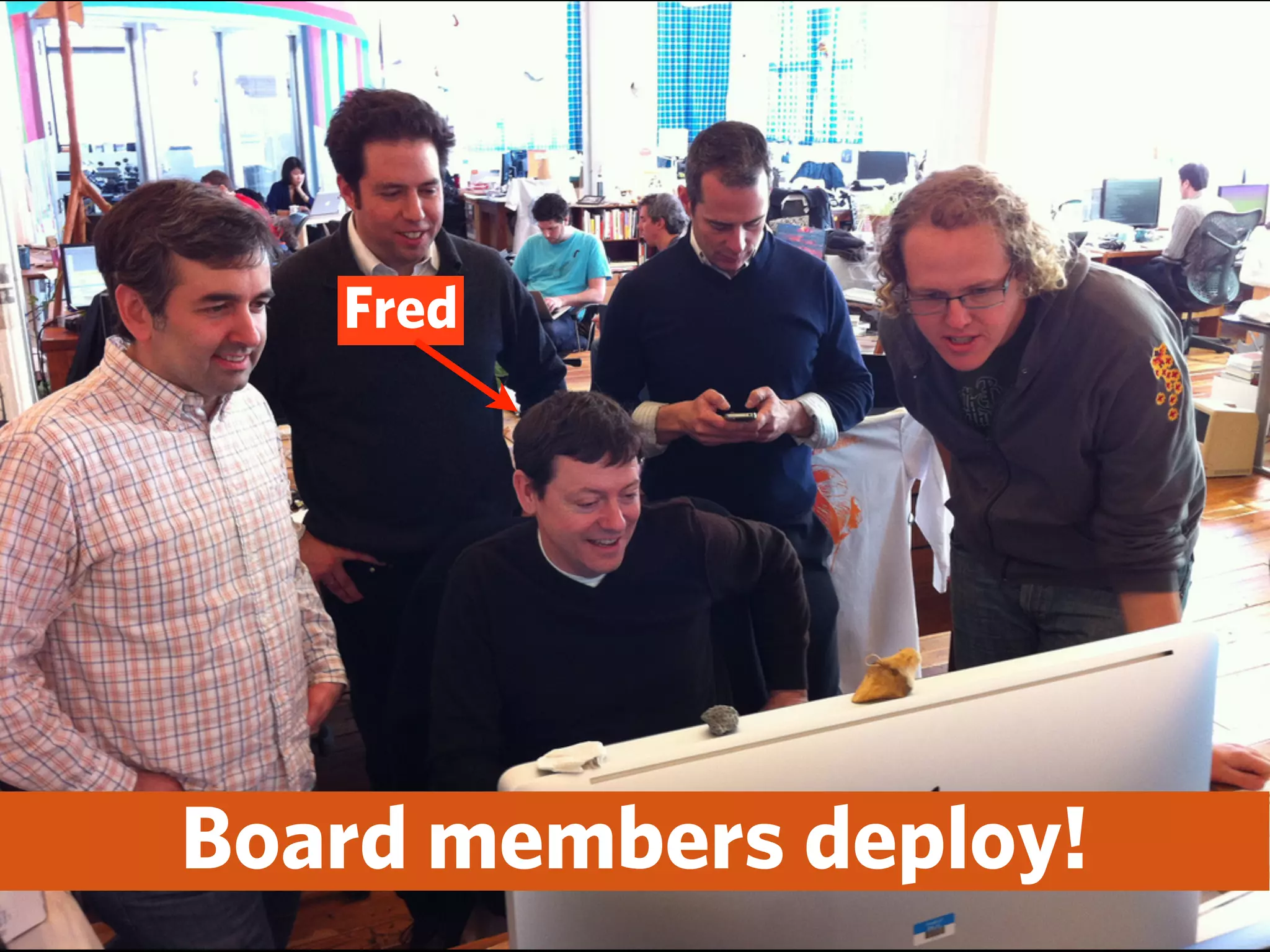 Fred




Board members deploy!
 