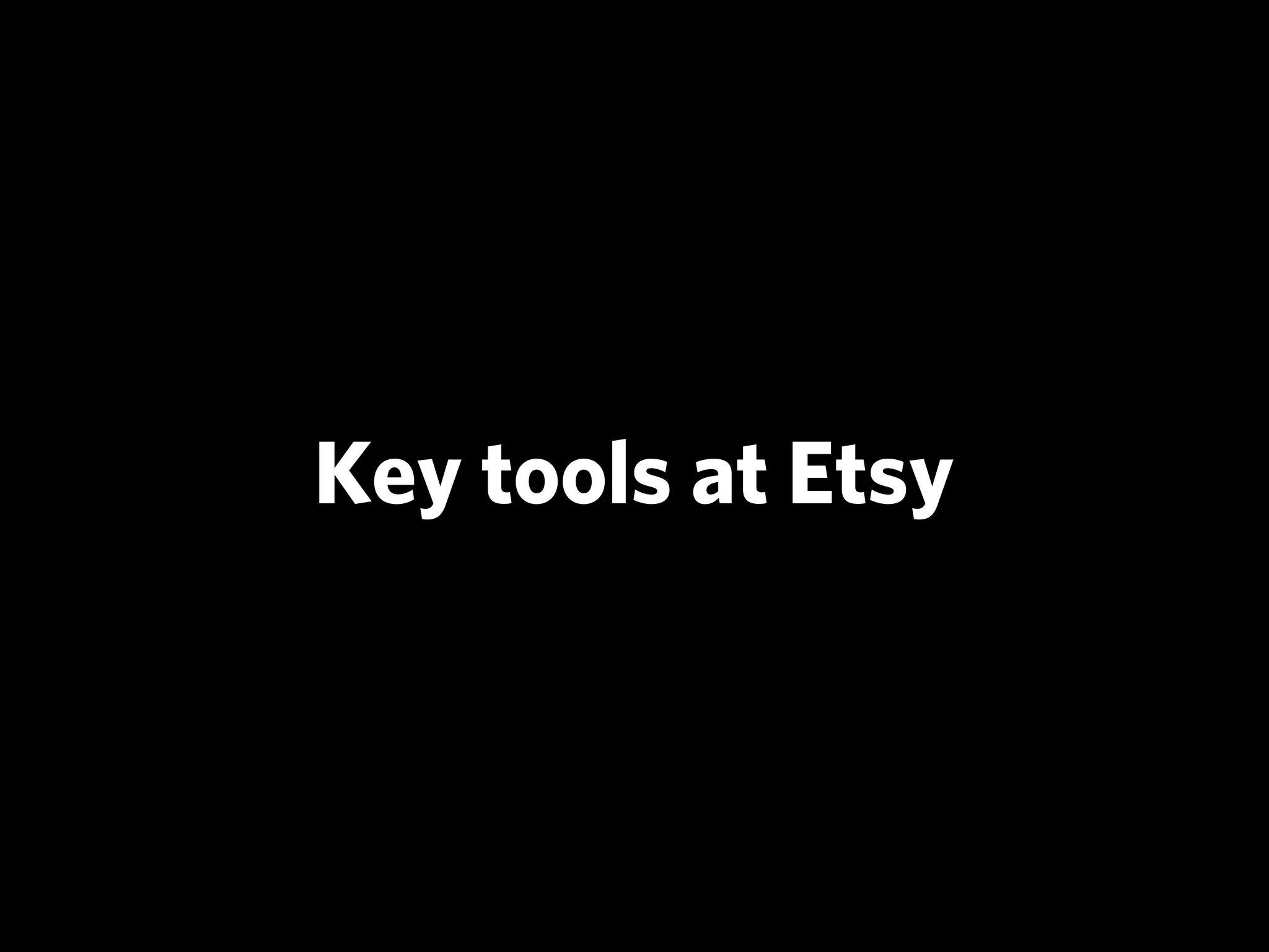 Key tools at Etsy
 