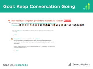 Sean Ellis @seanellis
Goal: Keep Conversation Going
 