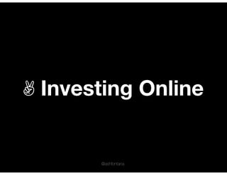 ✌ Investing Online
@ashfontana
 