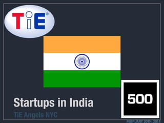 Startups in India
TiE Angels NYC
FEBRUARY 20TH, 2014

 