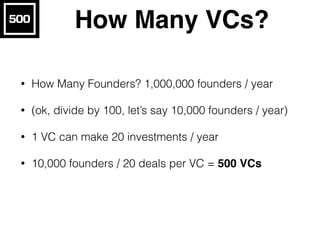 How to Become a VC
• Option 1: Go to Harvard/Stanford/Wharton, Get MBA,
Become VC Associate, Work at McKinsey / Google /
F...