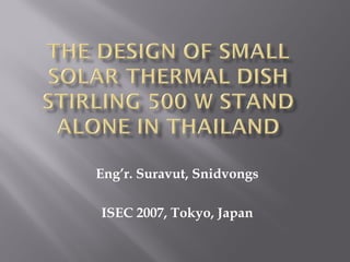 Eng’r. Suravut, Snidvongs
ISEC 2007, Tokyo, Japan
 