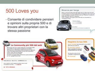 500 Loves you
• Consente di condividere pensieri
 e opinioni sulla propria 500 e di
 trovare altri proprietari con la
 stessa passione
 