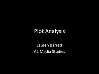 Plot Analysis
Lauren Barrett
A2 Media Studies

 