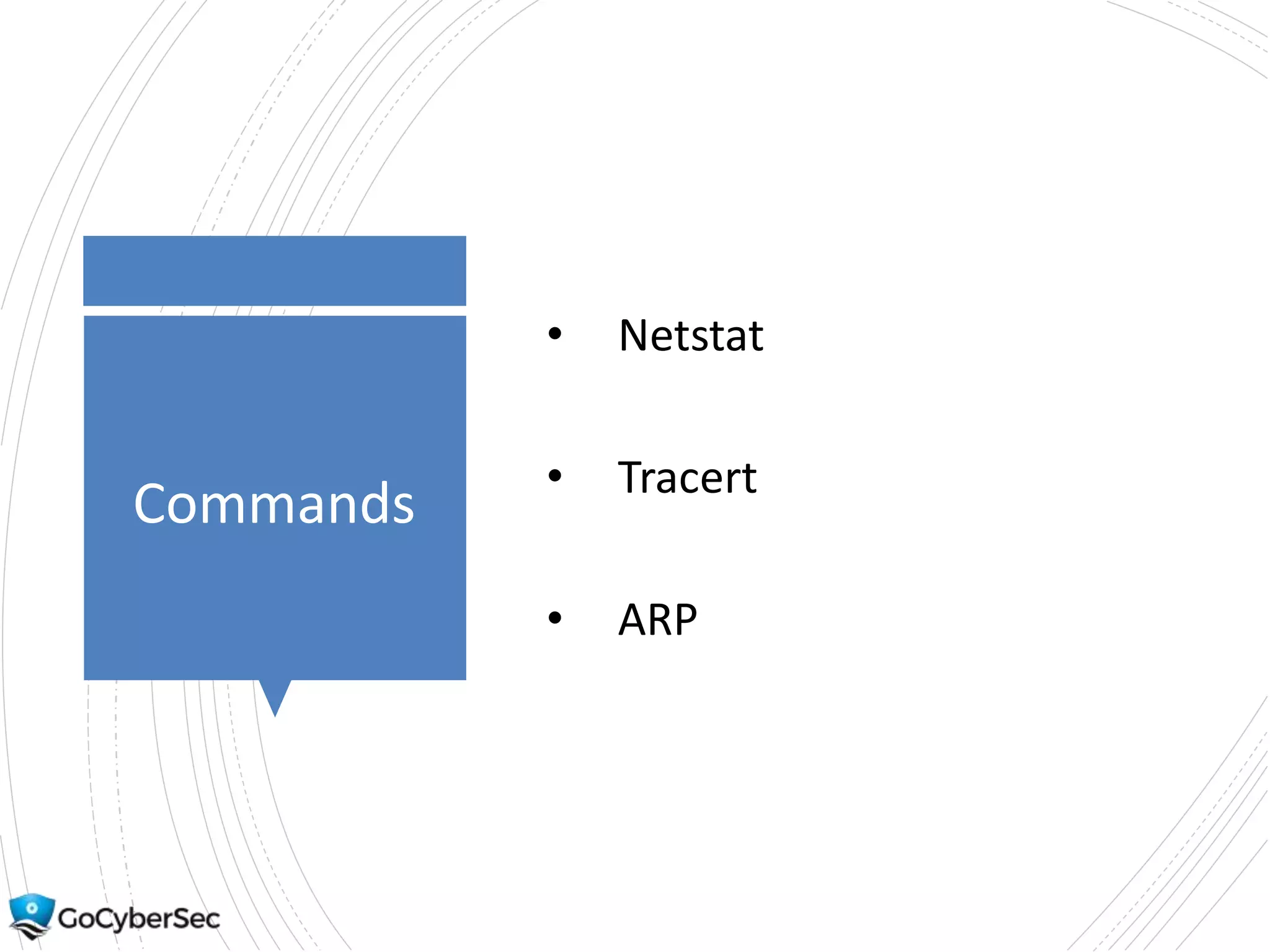 Commands
• Netstat
• Tracert
• ARP
 