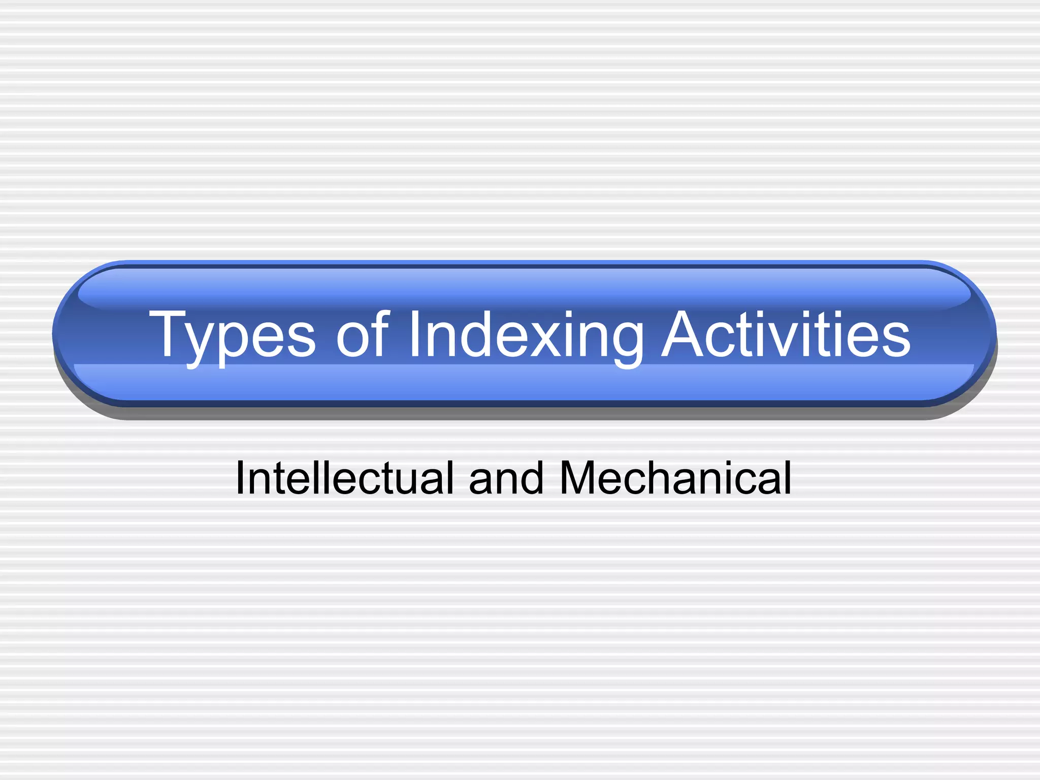 Types of Indexing Activities Intellectual and Mechanical  