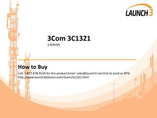 3Com 3C1321
3 SERVER
_______________________________________
How to Buy
Call: 1-877-878-9134 for this product Email: sales@launch3.net Click to send an RFQ:
http://www.launch3telecom.com/3com/3c1321.html
 