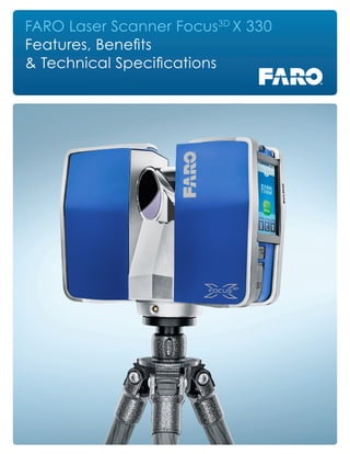 FARO Laser Scanner Focus3D
X 330
Features, Benefits
& Technical Specifications
 