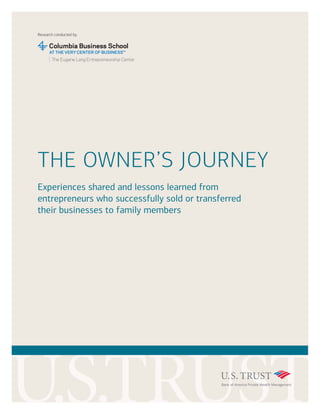 Research conducted by:
THE OWNER’S JOURNEY
Experiences shared and lessons learned from
entrepreneurs who successfully sold or transferred
their businesses to family members
 