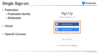 Proprietary & Confidential
@GoCyberSec | January, 2020
Single Sign-on
• Federation
– Federated identity
– Shibboleth
• OAuth
• OpenID Connect
 