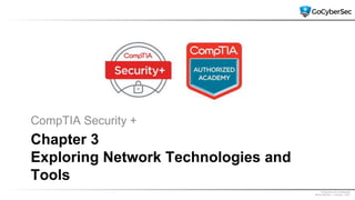 Proprietary & Confidential
@GoCyberSec | January, 2021
Chapter 3
Exploring Network Technologies and
Tools
CompTIA Security +
 