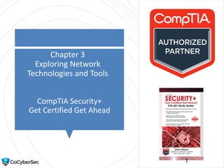 Chapter 3
Exploring Network
Technologies and Tools
CompTIA Security+
Get Certified Get Ahead
1
 