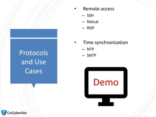Protocols
and Use
Cases
• Remote access
– SSH
– Netcat
– RDP
• Time synchronization
– NTP
– SNTP
 