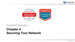 Proprietary & Confidential
@GoCyberSec | January 2020
Chapter 4
Securing Your Network
CompTIA Security +
 