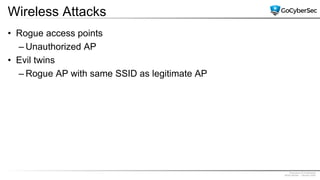 Proprietary & Confidential
@GoCyberSec | January 2020
Wireless Attacks
• Rogue access points
– Unauthorized AP
• Evil twins
– Rogue AP with same SSID as legitimate AP
 
