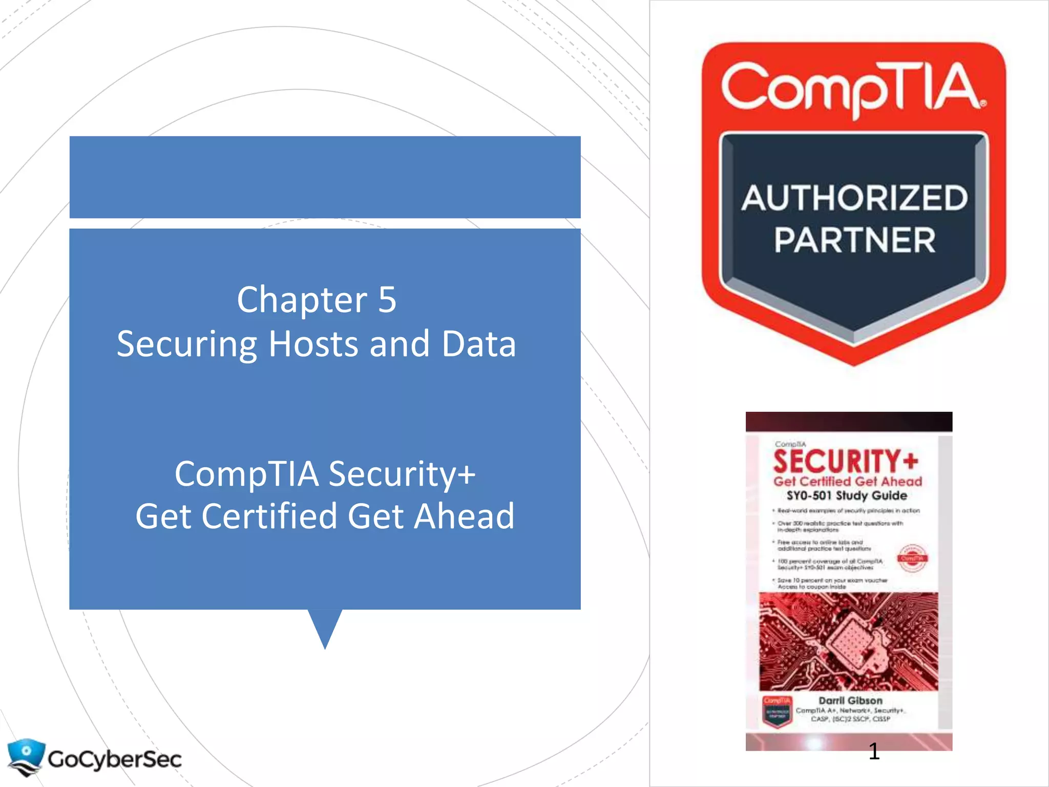 Chapter 5
Securing Hosts and Data
CompTIA Security+
Get Certified Get Ahead
1
 
