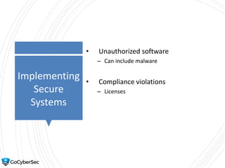 Implementing
Secure
Systems
• Unauthorized software
– Can include malware
• Compliance violations
– Licenses
 