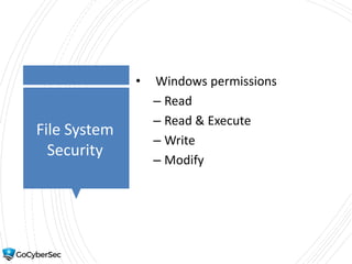 File System
Security
• Windows permissions
– Read
– Read & Execute
– Write
– Modify
 